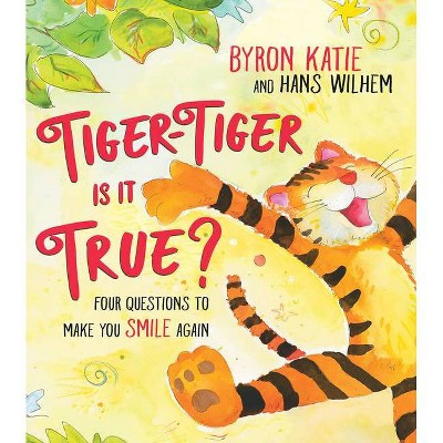 Tiger-Tiger, Is It True? - by  Byron Katie & Hans Wilhelm (Hardcover)