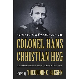 The Civil War Letters of Colonel Hans Christian Heg - by  Theodore Blegen (Paperback) - 1 of 1