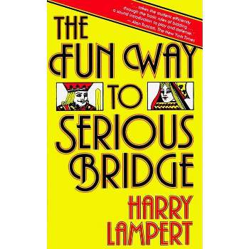 The Fun Way to Serious Bridge - by  Harry Lampert (Paperback)