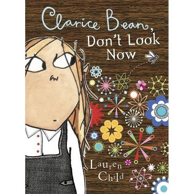 Clarice Bean, Don't Look Now - by  Lauren Child (Paperback)