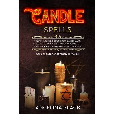 Candle Spells - by  Angelina Black (Paperback)