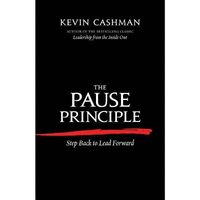 The Pause Principle - by  Kevin Cashman (Paperback)