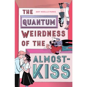 The Quantum Weirdness of the Almost Kiss - by  Amy Noelle Parks (Paperback) - 1 of 1