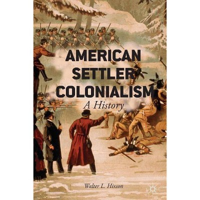 American Settler Colonialism - by  W Hixson (Paperback)