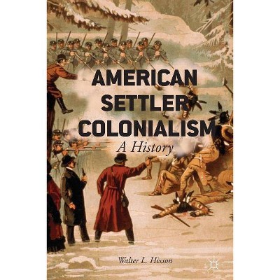 American Settler Colonialism - by  W Hixson (Paperback)