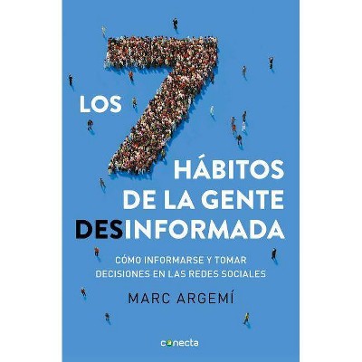  Los 7 Hábitos de la Gente Desinformada / 7 Habits of Misinformed People - by  Marc Argemi (Paperback) 