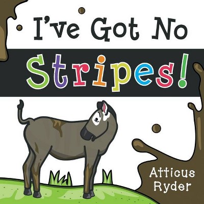 I've Got No Stripes - by  Atticus Ryder (Paperback)