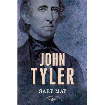 John Tyler - (American Presidents) by  Gary May (Hardcover)