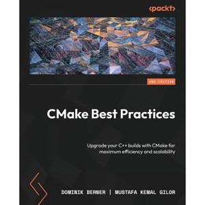 CMake Best Practices - Second Edition - 2nd Edition by  Dominik Berner & Mustafa Kemal Gilor (Paperback) - 1 of 1