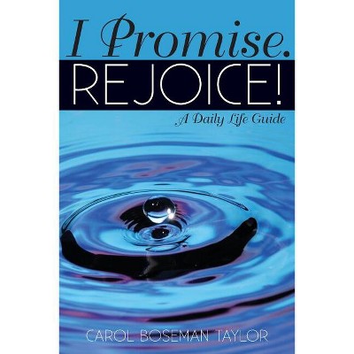 I Promise. Rejoice! - by  Carol Boseman Taylor (Paperback)
