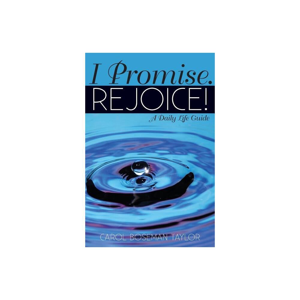 I Promise. Rejoice! - by Carol Boseman Taylor (Paperback)