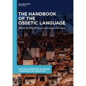 The Ossetic Language - (Companions of Iranian Languages and Linguistics [Cill]) by  Oleg Belyaev & Sergei Tatevosov (Hardcover) - 1 of 1