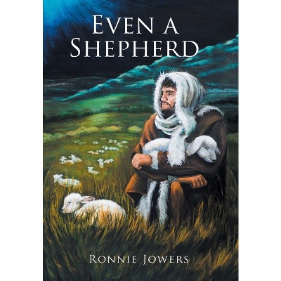 Even a Shepherd - by  Ronnie Jowers (Hardcover)