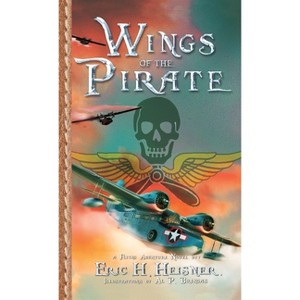 Wings of the Pirate - by  Eric H Heisner (Paperback) - 1 of 1