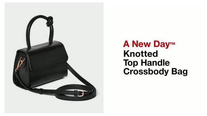 Knotted Top Handle Crossbody Bag - A New Day™, 2 of 12, play video
