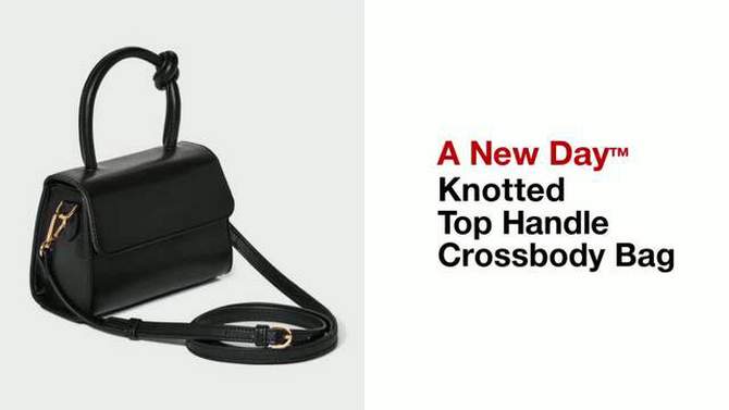 Knotted Top Handle Crossbody Bag - A New Day™, 2 of 13, play video