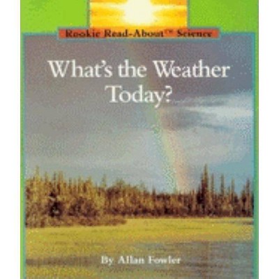 What's the Weather Today? (Rookie Read-About Science: Weather) - by  Allan Fowler (Paperback)