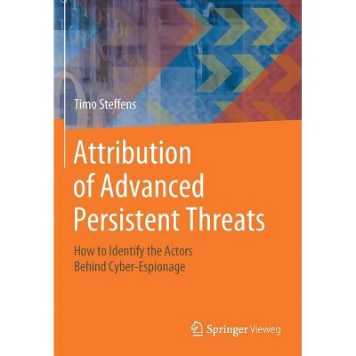 Attribution of Advanced Persistent Threats - by  Timo Steffens (Paperback)