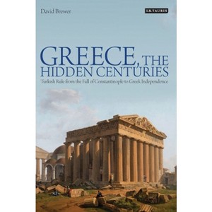 Greece, the Hidden Centuries - by  David Brewer (Paperback) - 1 of 1