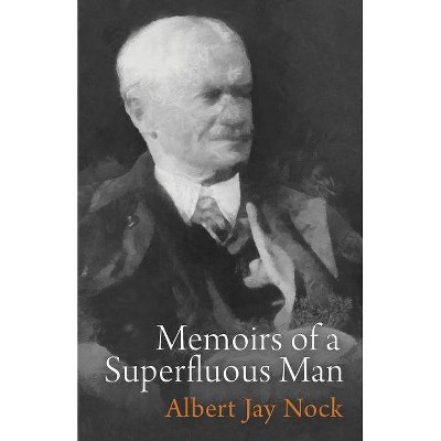 Memoirs of a Superfluous Man - by  Albert Jay Nock (Paperback)