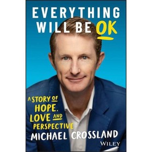 Everything Will Be Ok - 2nd Edition by  Michael Crossland (Paperback) - 1 of 1
