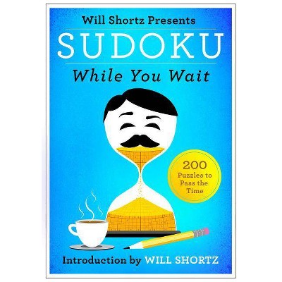 Will Shortz Presents Sudoku While You Wait - (Paperback)