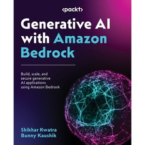 Generative AI with Amazon Bedrock - by  Shikhar Kwatra & Bunny Kaushik (Paperback) - 1 of 1