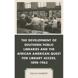 The Development of Southern Public Libraries and the African American Quest for Library Access, 1898-1963 - (New Studies in Southern History) - 1 of 1