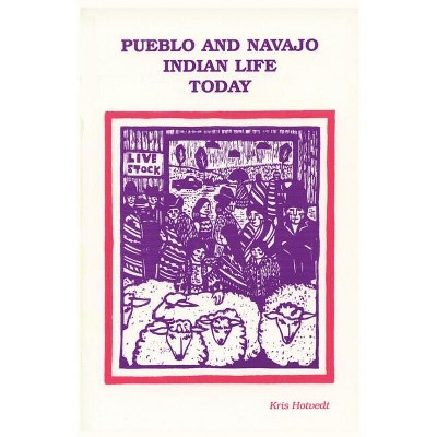 Pueblo and Navajo Indian Life Today - by  Kris Hotvedt (Paperback)