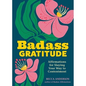 Badass Gratitude - by  Becca Anderson (Paperback) - 1 of 1