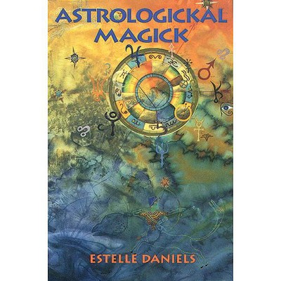 Astrologickal Magick - by  Estelle Daniels (Paperback)
