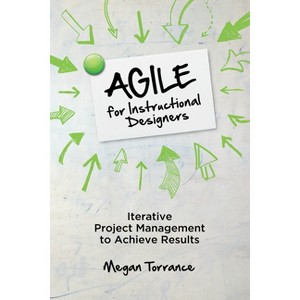 Agile for Instructional Designers - by  Megan Torrance (Paperback) - 1 of 1