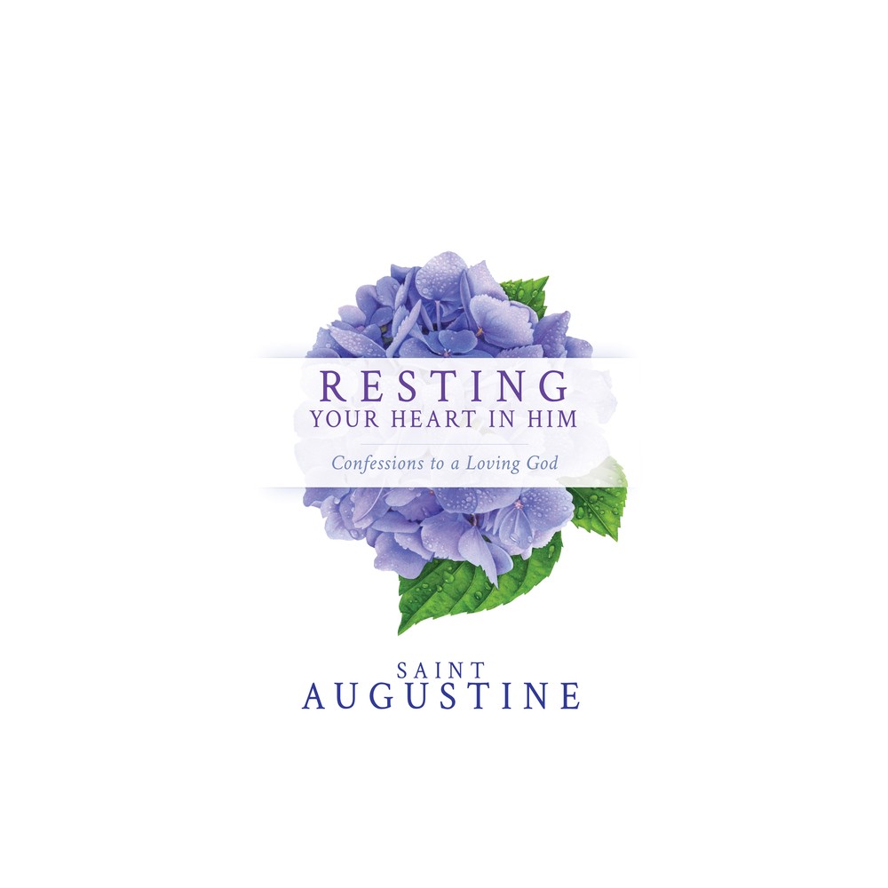 Resting Your Heart in Him - by Saint Augustine (Paperback)