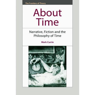 About Time - (Frontiers of Theory) by  Mark Currie (Paperback)