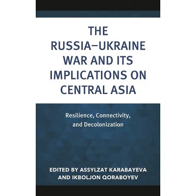 The Russia-Ukraine War and Its Implications on Central Asia - (Contemporary Central Asia: Societies, Politics, and Cultures) (Hardcover)