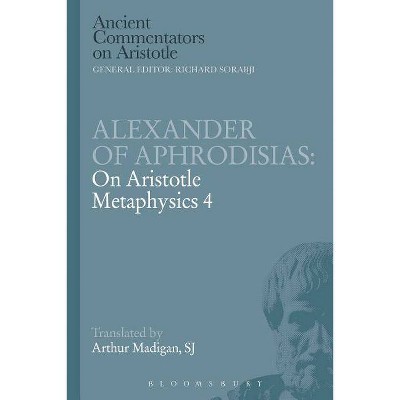 Alexander of Aphrodisias - (Ancient Commentators on Aristotle) by  Arthur Madigan (Paperback)