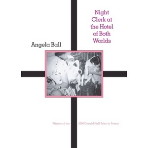 Night Clerk at the Hotel of Both Worlds - (Pitt Poetry) by  Angela Ball (Paperback) - 1 of 1