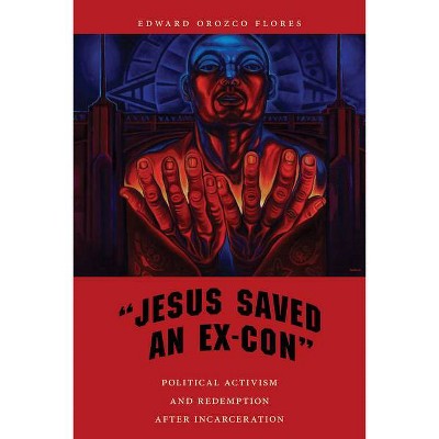 Jesus Saved an Ex-Con - (Religion and Social Transformation) by  Edward Orozco Flores (Paperback)