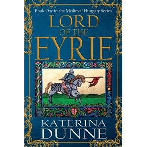 Lord of the Eyrie - by  Katerina Dunne & Historium Press (Paperback) - 1 of 1