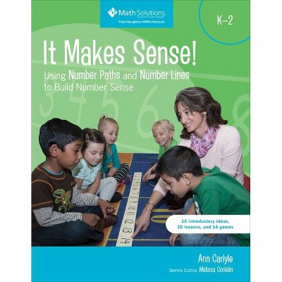 It Makes Sense! Using Number Paths and Number Lines to Build Number Sense, Grade K-2 - by  Ann Carlyle (Paperback)