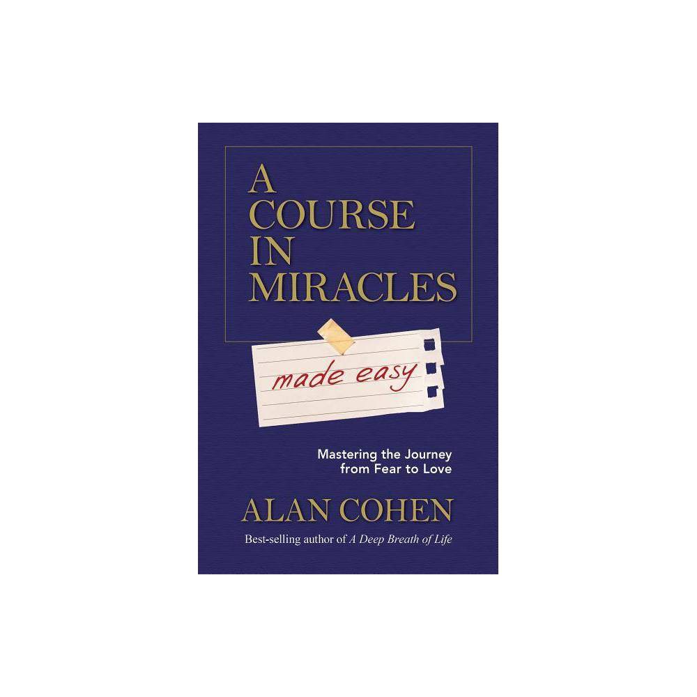 A Course in Miracles Made Easy - by Alan Cohen (Paperback)