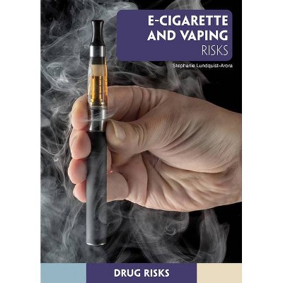 E-Cigarette and Vaping Risks - (Drug Risks) by  Stephanie Lundquist-Arora (Hardcover)