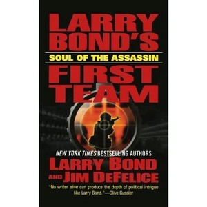 Larry Bond's First Team: Soul of the Assassin - by  Larry Bond & Jim DeFelice (Paperback) - 1 of 1