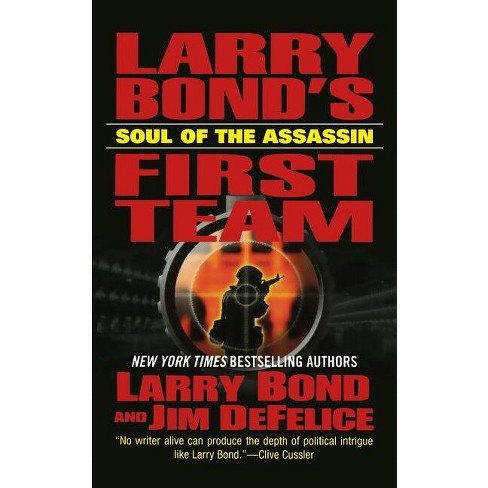 Larry Bond's First Team: Soul Of The Assassin - By Larry Bond & Jim ...