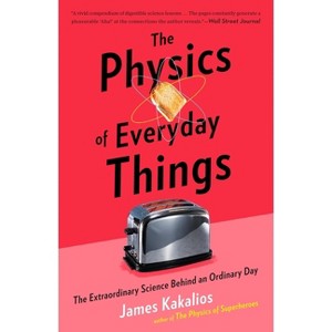 The Physics of Everyday Things - by James Kakalios - 1 of 1