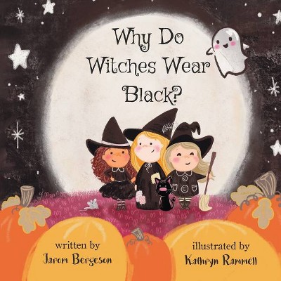 Why Do Witches Wear Black? - by  Jarom Bergeson (Paperback)