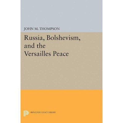 Russia, Bolshevism, and the Versailles Peace - (Princeton Legacy Library) by  John M Thompson (Paperback)