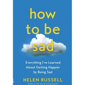 How to Be Sad - by  Helen Russell (Paperback) - 1 of 1