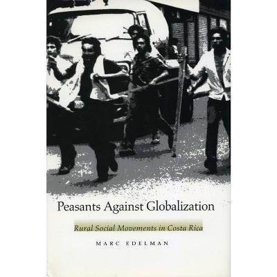 Peasants Against Globalization - by  Marc Edelman (Hardcover)
