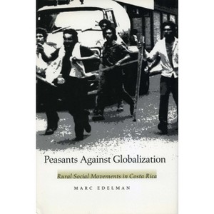 Peasants Against Globalization - by  Marc Edelman (Hardcover) - 1 of 1